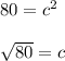 80 = c^{2} \\\\\sqrt{80} = c