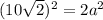 (10\sqrt{2})^2=2a^2