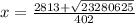 x=\frac{2813+\sqrt{23280625} }{402}
