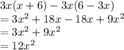 3x(x+6)-3x(6-3x)\\=3x^2+18x-18x+9x^2\\=3x^2+9x^2\\=12x^2