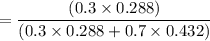 = \dfrac{(0.3 \times 0.288)}{ (0.3 \times 0.288 + 0.7 \times 0.432)}