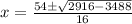 x=\frac{54\pm\sqrt{2916-3488} }{16}