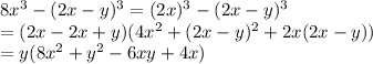 8x^3 - (2x - y)^3 = (2x)^3 - (2x-y)^3 \\                              =  (2x - 2x + y)(4x^2 + (2x-y)^2 + 2x(2x-y))\\                               = y(8x^2 + y^2 -6xy +4x)