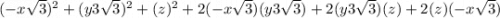 (-x\sqrt{3})^2 + (y3\sqrt{3})^2 + (z)^2  +2 ( -x\sqrt{3} )( y3\sqrt{3}) + 2( y3\sqrt{3})(z)  + 2(z)( -x\sqrt{3})