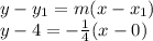 y-y_{1}=m(x-x_{1} ) \\y-4=-\frac{1}{4}(x-0)
