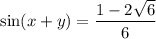 \sin(x+y)=\dfrac{1-2\sqrt{6}}{6}