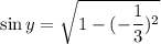 \sin y=\sqrt{1-(-\dfrac{1}{3})^2}