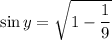 \sin y=\sqrt{1-\dfrac{1}{9}}