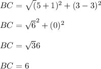 BC= \sqrt (5+1)^2+(3-3)^2\\\\BC= \sqrt 6^2+(0)^2\\\\BC= \sqrt36\\\\BC=6