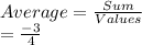 Average = \frac{Sum}{Values}\\= \frac{-3}{4}
