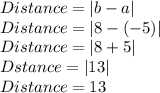 Distance=|b-a|\\Distance=|8-(-5)|\\Distance=|8+5|\\Dstance=|13|\\Distance=13