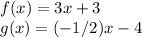 f(x)=3x+3\\g(x)= (-1/2)x-4