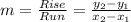m = \frac{Rise}{Run} = \frac{y_{2}-y_{1}  }{x_{2}-x_{1}  }