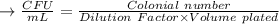 \to \frac{CFU}{mL} = \frac{Colonial \ number}{Dilution \ Factor \times Volume \ plated}\\\\