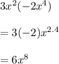 3x^2 ( - 2x^4 )   \\ \\ =3(-2)x^{2.4}  \\ \\ = 6x^8
