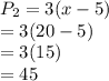 P_2 = 3(x-5) \\= 3(20-5)\\= 3(15)\\=45