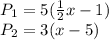 P_1 = 5(\frac{1}{2}x-1)\\P_2 = 3(x-5)