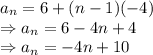 a_n=6+(n-1)(-4)\\\Rightarrow a_n=6-4n+4\\\Rightarrow a_n=-4n+10