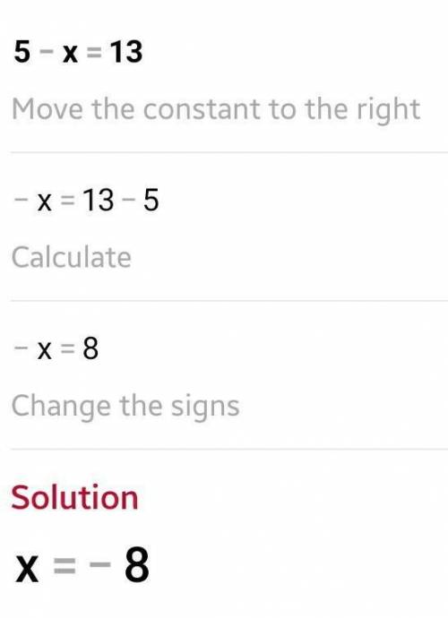 5-x=13
I have no I dea can someone help me