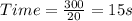 Time =  \frac{300}{20}  = 15s