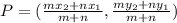 P = (\frac{mx_2 + nx_1}{m + n},\frac{my_2 + ny_1}{m + n})
