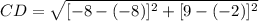 CD = \sqrt{[-8-(-8)]^{2}+[9-(-2)]^{2}}