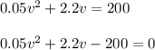 0.05v^2+2.2v=200\\\\0.05v^2+2.2v-200=0