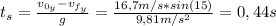 t_{s} = \frac{v_{0_{y}} - v_{f_{y}}}{g} = \frac{16,7 m/s*sin(15)}{9,81 m/s^{2}} = 0,44 s