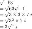 \sqrt{-63}\\=\sqrt{63}\sqrt{-1}  \\=\sqrt{3\times3\times7}\ i\\=  \sqrt{3^2\times7}\ i\\=3\sqrt{7} \ i