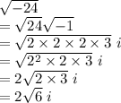 \sqrt{-24}\\=\sqrt{24}\sqrt{-1}  \\=\sqrt{2\times2\times2\times3}\ i\\=  \sqrt{2^2\times2\times3}\ i\\=2\sqrt{2\times3} \ i \\=2\sqrt{6} \ i