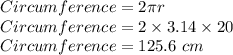 Circumference=2\pi r\\Circumference=2\times3.14\times20\\Circumference=125.6 \ cm