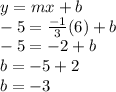 y=mx+b\\-5=\frac{-1}{3}(6)+b\\-5=-2+b\\b=-5+2\\b=-3
