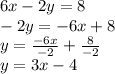 6x-2y=8\\-2y=-6x+8\\y=\frac{-6x}{-2}+\frac{8}{-2}\\y=3x-4