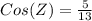 Cos(Z) = \frac{5}{13}