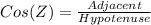 Cos(Z) = \frac{Adjacent}{Hypotenuse}