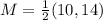 M = \frac{1}{2}(10,14)