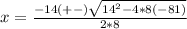 x = \frac{-14 (+-) \sqrt{14^{2} -4 *8(-81)} }{2*8}