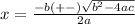 x= \frac{-b (+-) \sqrt{b^{2} -4ac}}{2a}