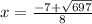 x= \frac{-7+\sqrt{697}}{8}