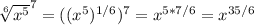 \sqrt[6]{ x^{5 }}^{7} = ((x^{5}) ^{1/6} )^{7} = x^{5*7/6} =x^{35/6}
