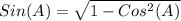 Sin(A)=\sqrt{1-Cos^{2} (A)}