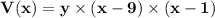 \mathbf{V(x) = y \times (x - 9) \times (x -1)}