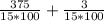 \frac{375}{15 * 100}+\frac{3}{15 * 100}