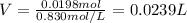V=\frac{0.0198mol}{0.830mol/L}=0.0239L