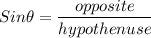 Sin \theta = \dfrac{opposite}{hypothenuse}