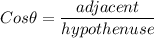 Cos \theta = \dfrac{adjacent}{hypothenuse}