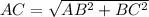 AC  =  \sqrt{AB ^2  + BC^2}