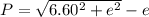 P =    \sqrt{6.60  ^2  + e^2}  - e