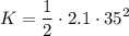 \displaystyle K=\frac{1}{2}\cdot 2.1\cdot 35^2