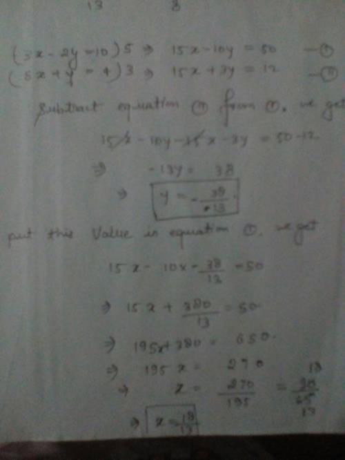 3x - 2y = 10 5x + y = 4 when solving this system of equations by elimination, which could be the res